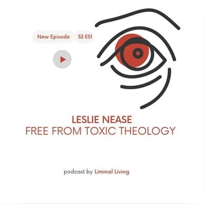 95: Leslie Nease: Free From Toxic Theology